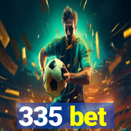 335 bet